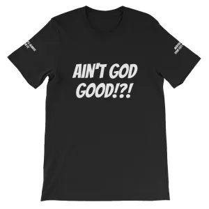 Ain't GOD Good!?! #TheKAWay Unisex T-Shirt