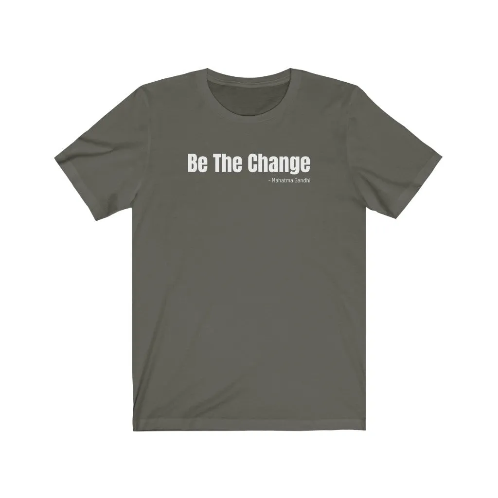 Be The Change - T-shirt