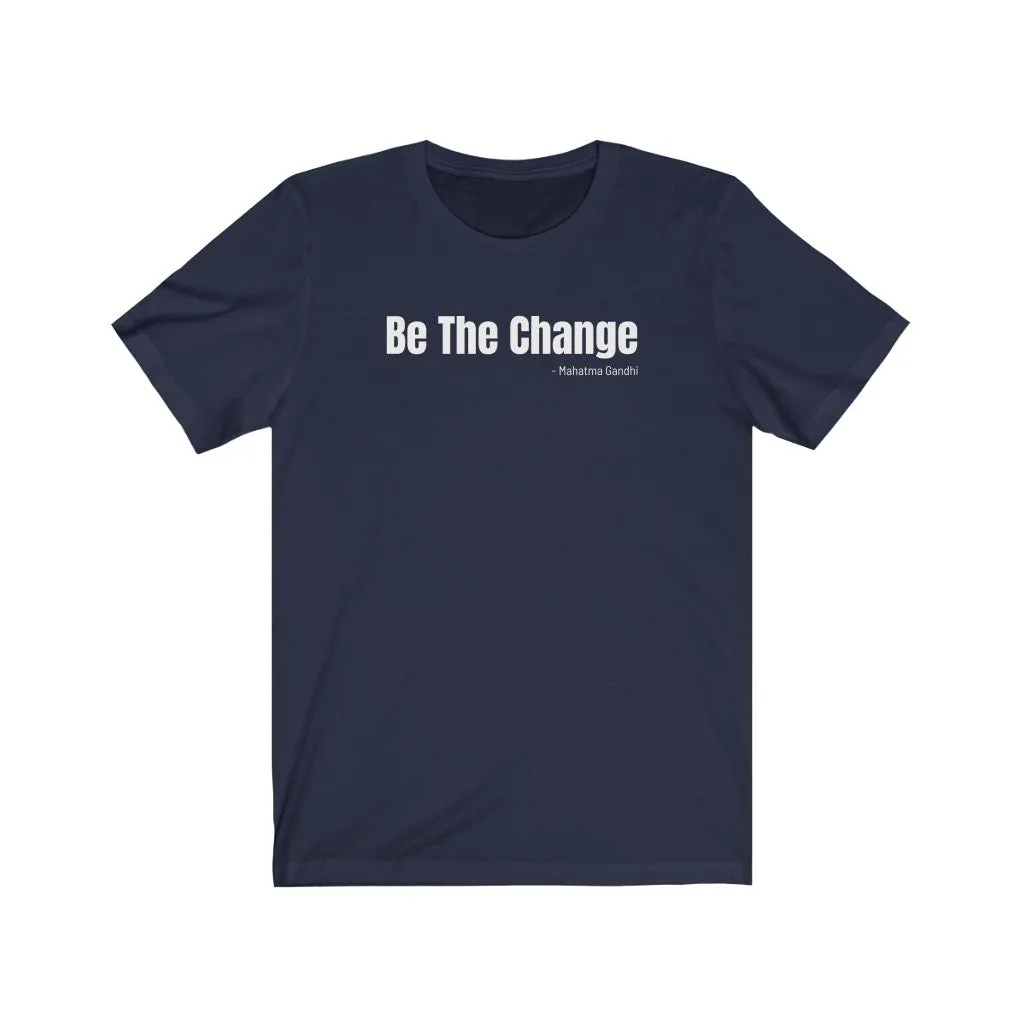 Be The Change - T-shirt