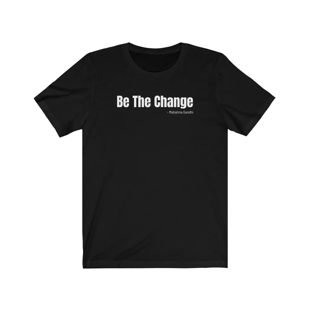 Be The Change - T-shirt