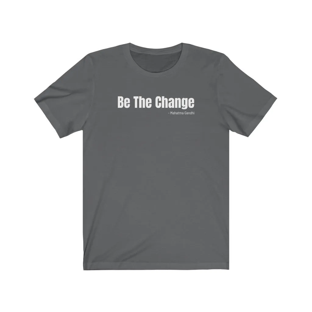 Be The Change - T-shirt