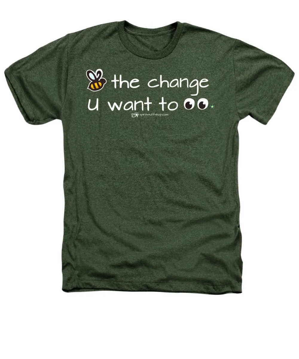 Be The Change You Want To See - Heathers T-Shirt