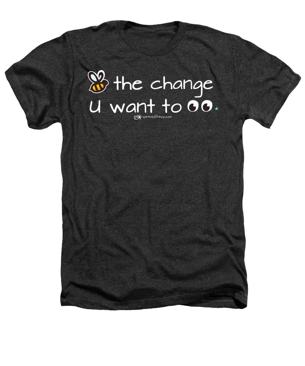 Be The Change You Want To See - Heathers T-Shirt