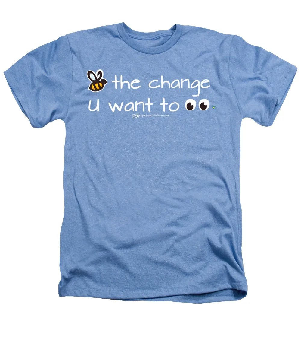 Be The Change You Want To See - Heathers T-Shirt