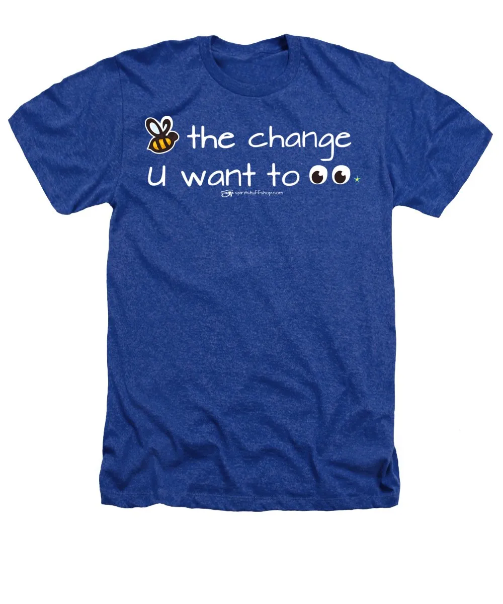 Be The Change You Want To See - Heathers T-Shirt