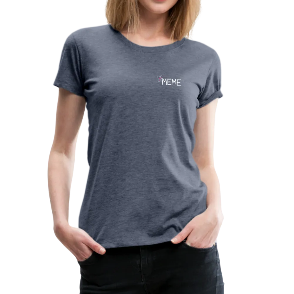 Being a Meme Makes My Life Complete Women’s Premium T-Shirt (CK1535)