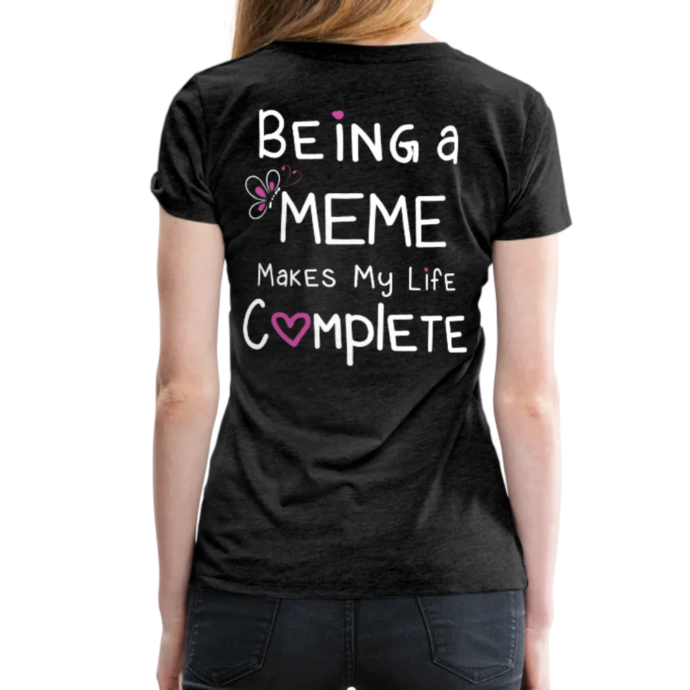 Being a Meme Makes My Life Complete Women’s Premium T-Shirt (CK1535)