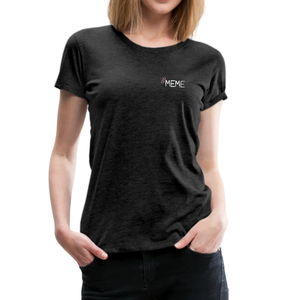 Being a Meme Makes My Life Complete Women’s Premium T-Shirt (CK1535)