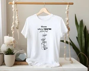 Bloom where you're planted (Unisex t-shirt)