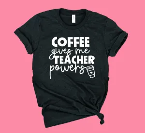 Coffee Gives Me Teacher Powers Shirt | Teacher Shirt | Unisex Crew