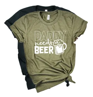 Daddy Needs A Beer Shirt | Mens Shirt | Dad Shirt | Husband Shirt