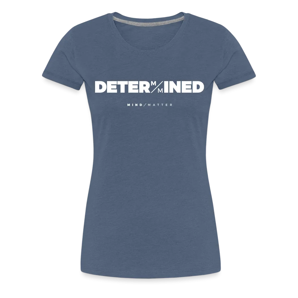 Determined- Women’s Premium T-Shirt