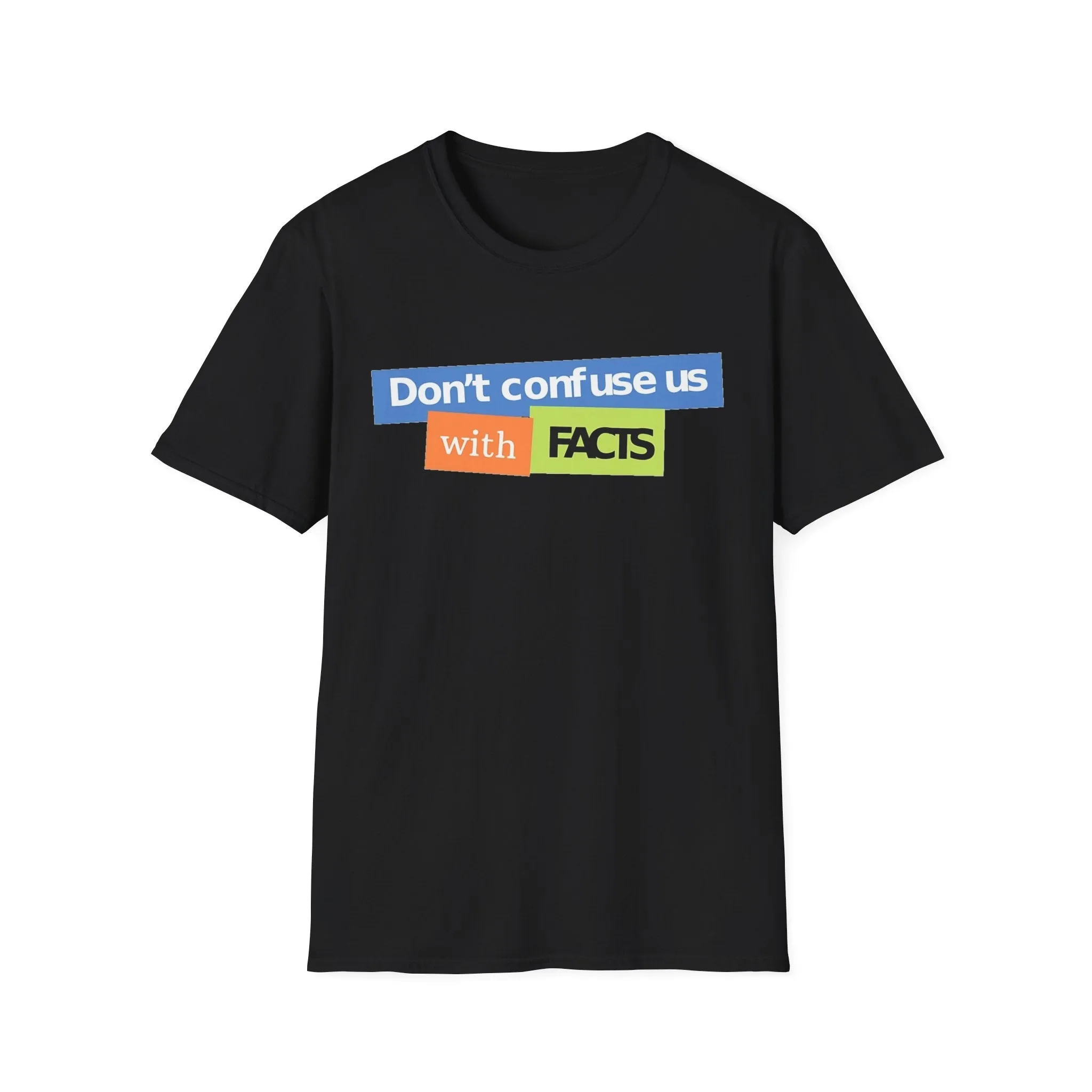 Don't Confuse Us With Facts Unisex Softstyle T-Shirt