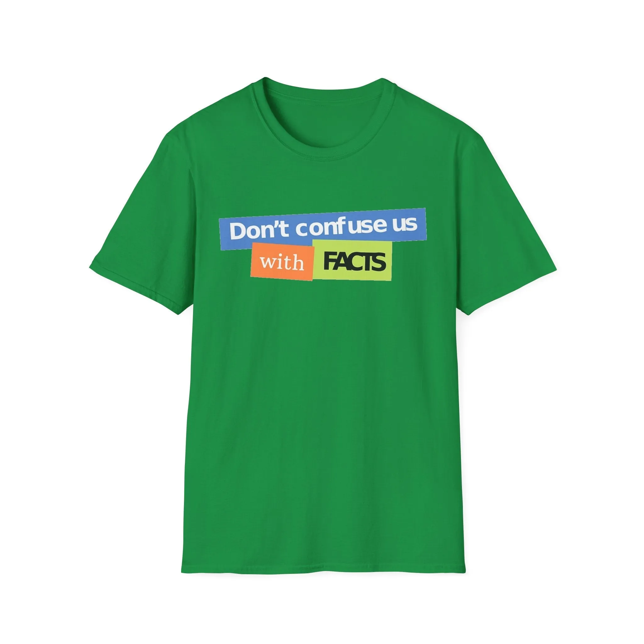 Don't Confuse Us With Facts Unisex Softstyle T-Shirt
