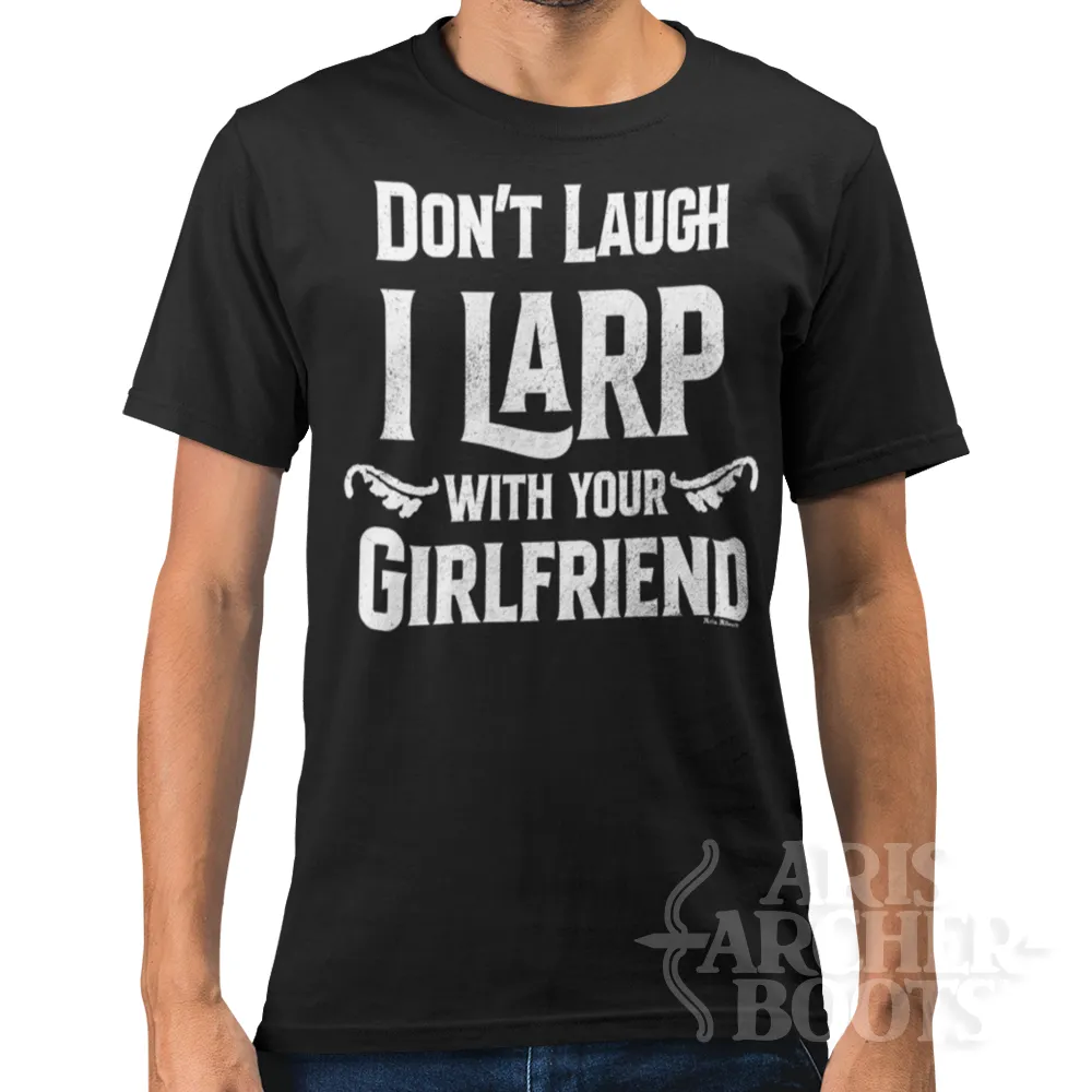 Don't Laugh I Larp With Your Girlfriend Unisex T-Shirt