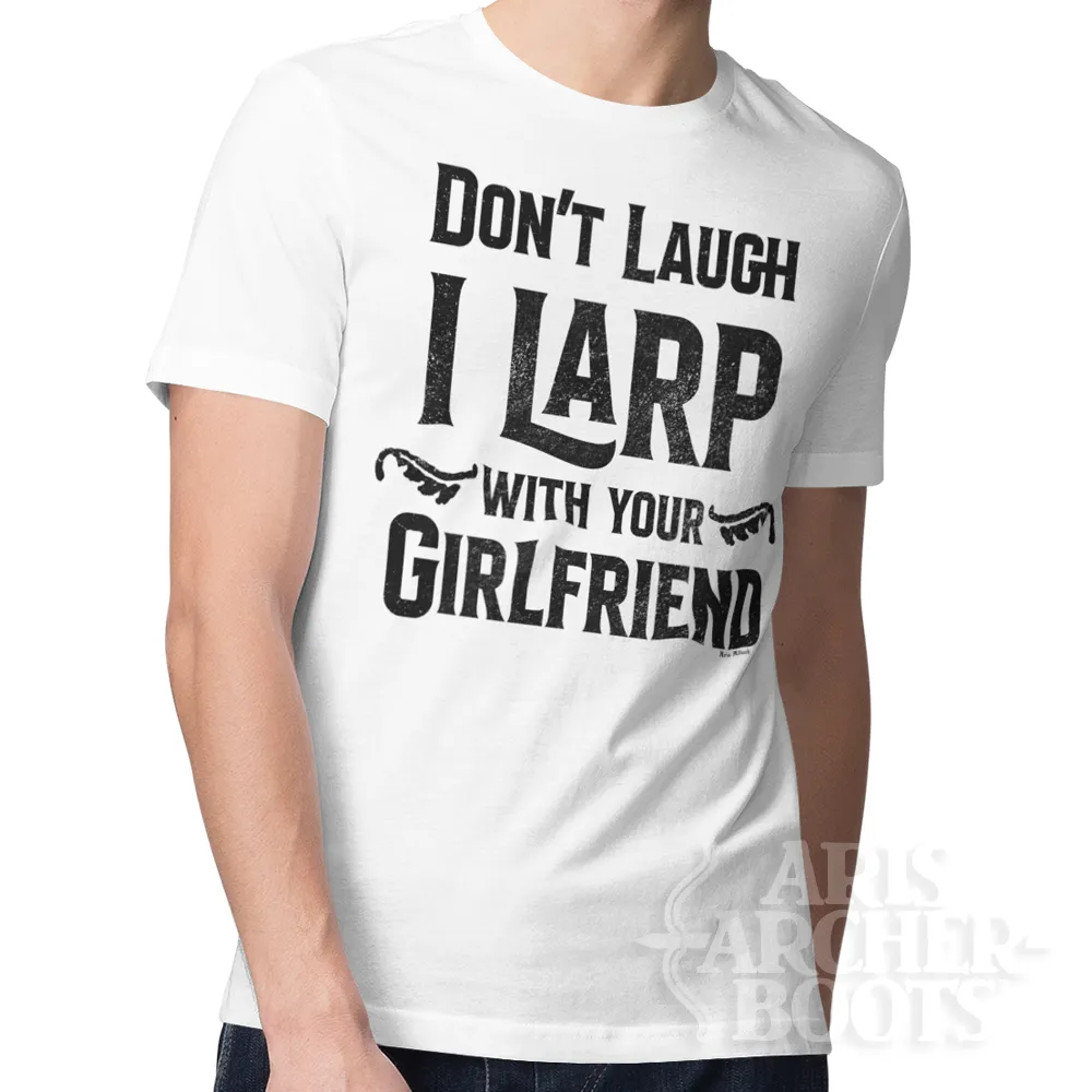 Don't Laugh I Larp With Your Girlfriend Unisex T-Shirt