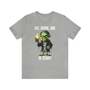 Eat Drink and Be Scary Halloween T-Shirt | Creepy Scary Ghoul Tee |  Bella Canvas 3001Unisex | Ghoul Drinking Short Sleeve Tshirt