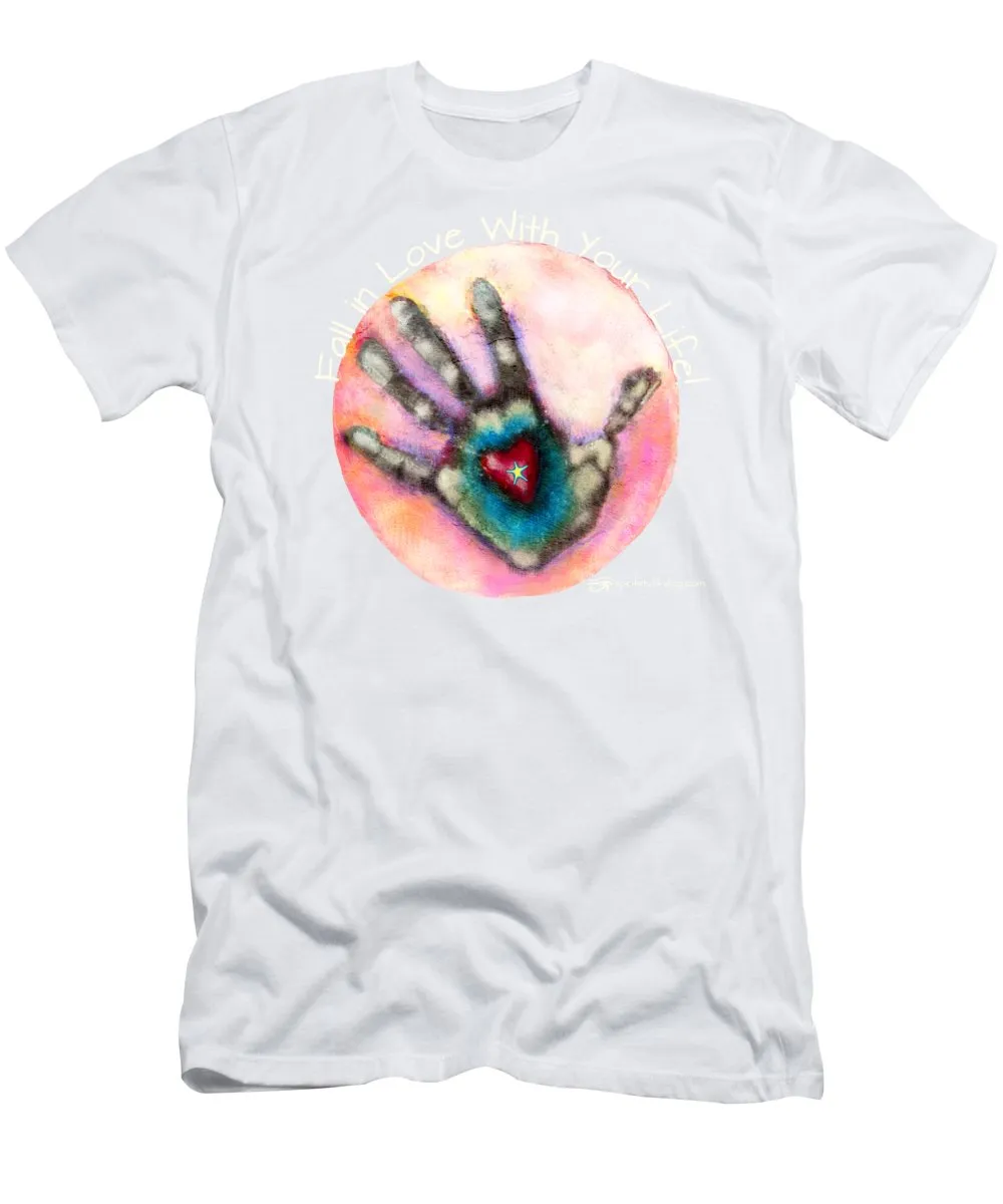 Fall In Love With Your Life - T-Shirt