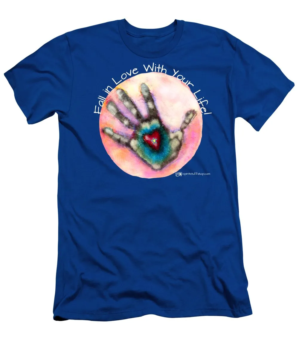 Fall In Love With Your Life - T-Shirt