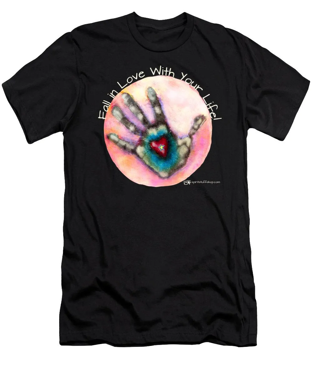 Fall In Love With Your Life - T-Shirt