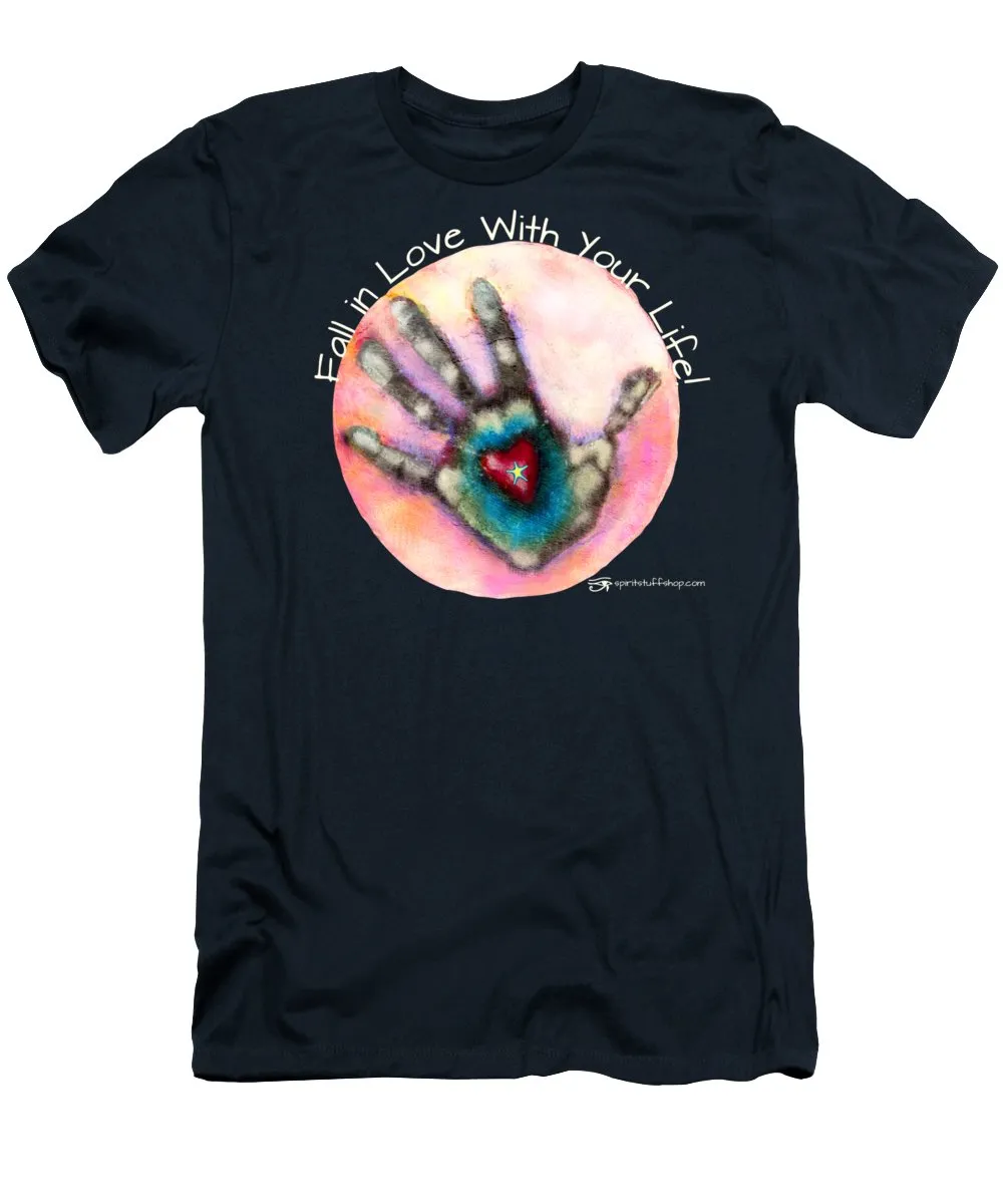Fall In Love With Your Life - T-Shirt