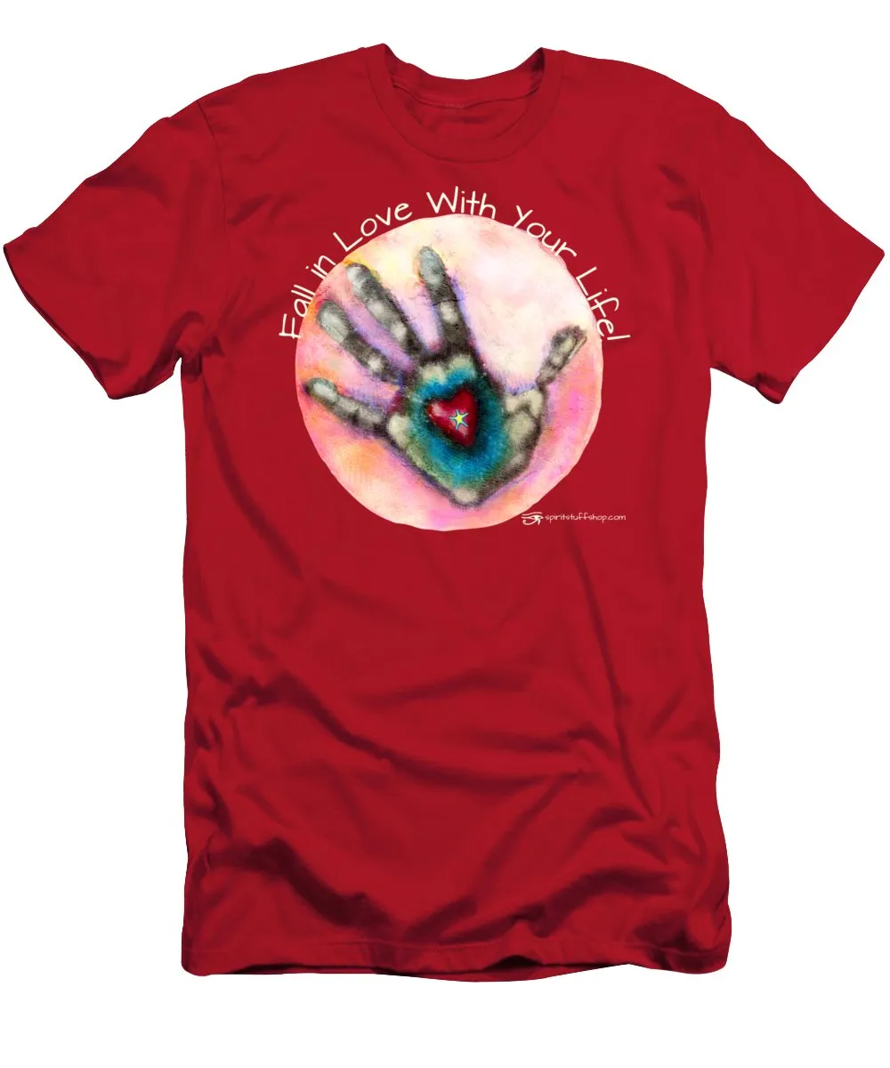 Fall In Love With Your Life - T-Shirt