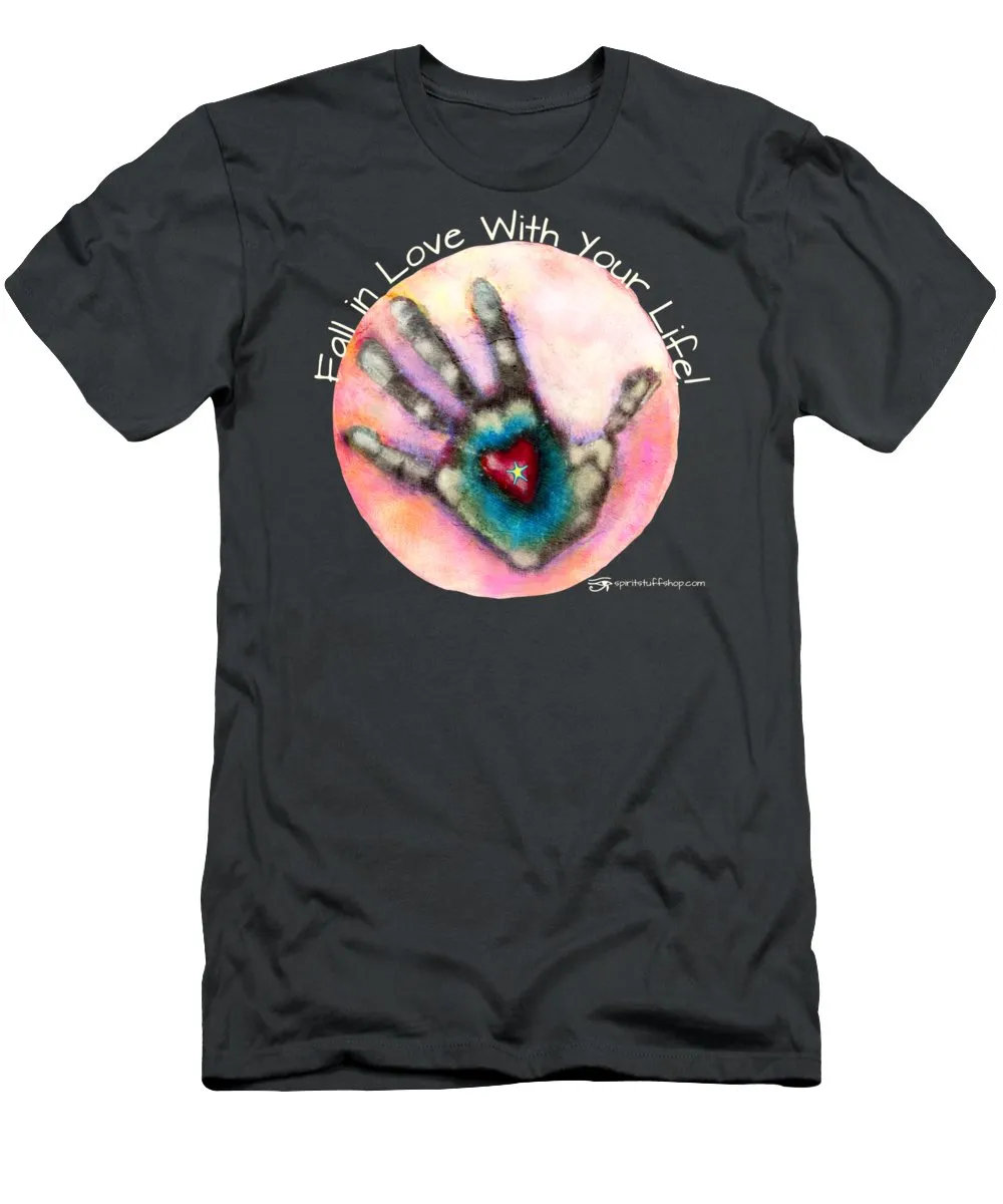 Fall In Love With Your Life - T-Shirt