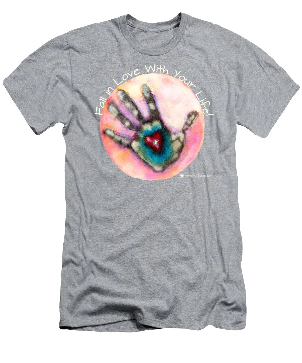 Fall In Love With Your Life - T-Shirt