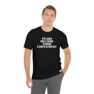 Fears Become Your Limitations! Short Sleeve Tee