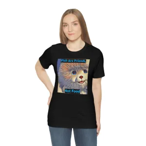 Fish Are Friends, Not Food Short Sleeve Tee