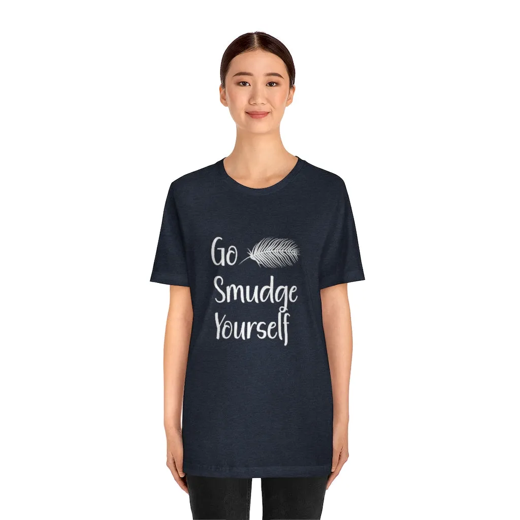 Go Smudge Yourself Funny Tee Shirt, Witch Shirt, Unisex Jersey Short Sleeve Tee, Womens Bella Canvas T-Shirt