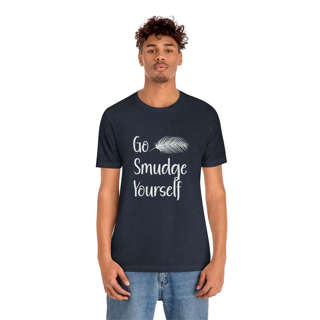 Go Smudge Yourself Funny Tee Shirt, Witch Shirt, Unisex Jersey Short Sleeve Tee, Womens Bella Canvas T-Shirt