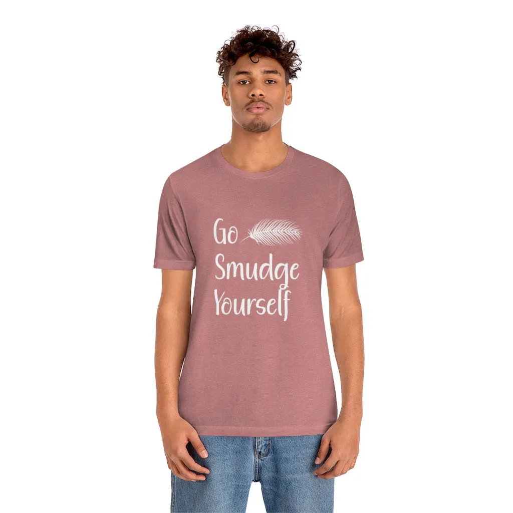 Go Smudge Yourself Funny Tee Shirt, Witch Shirt, Unisex Jersey Short Sleeve Tee, Womens Bella Canvas T-Shirt