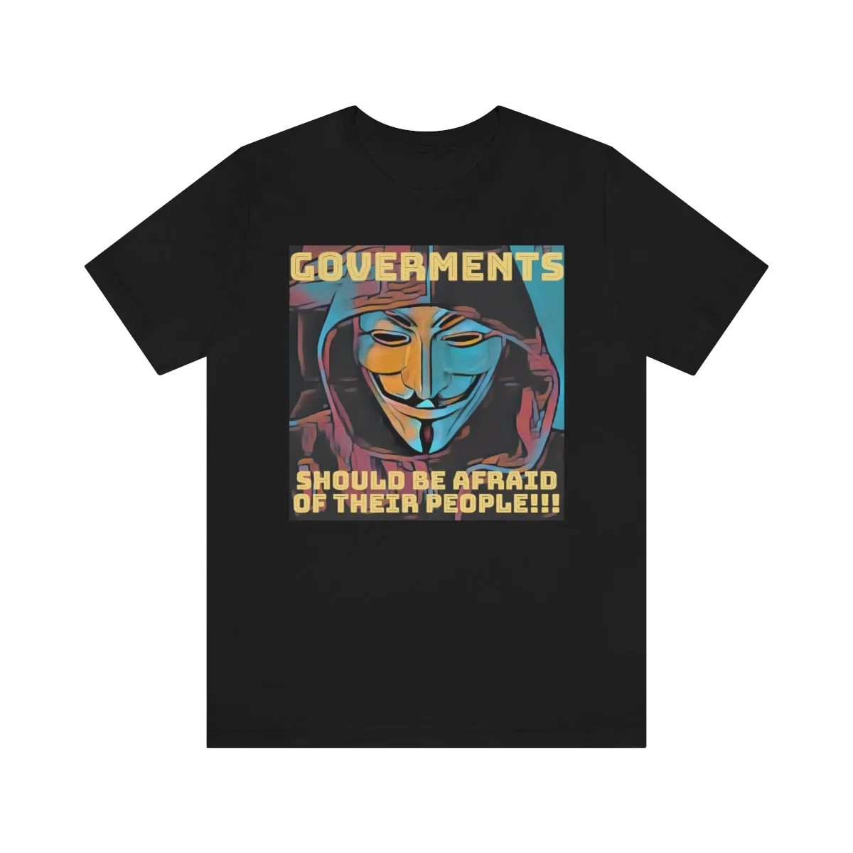 Governements Should Be Afraid of Their People!!! 3 Short Sleeve Tee