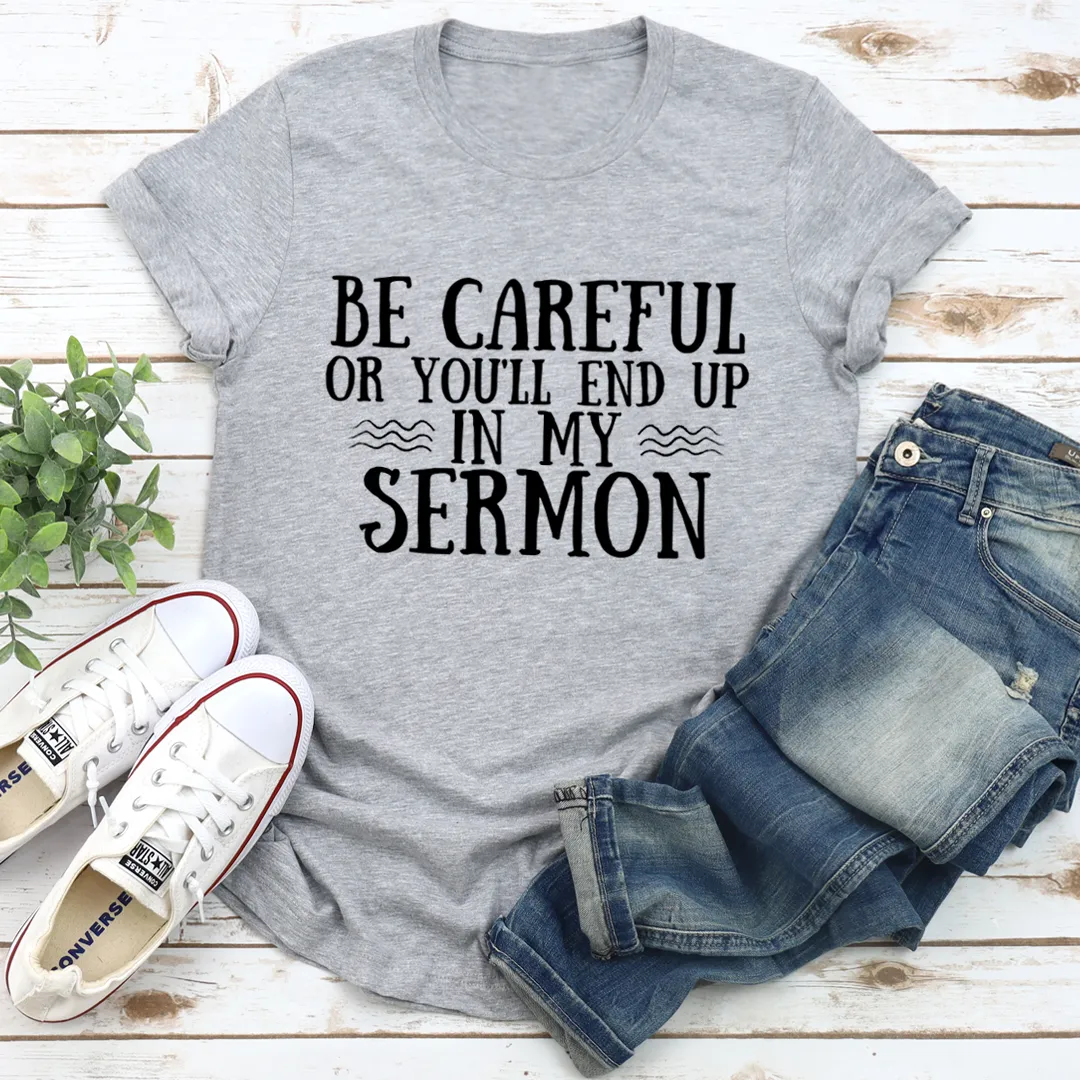 Graphic T-Shirts Be Careful Or You'll End Up In My Sermon Tee