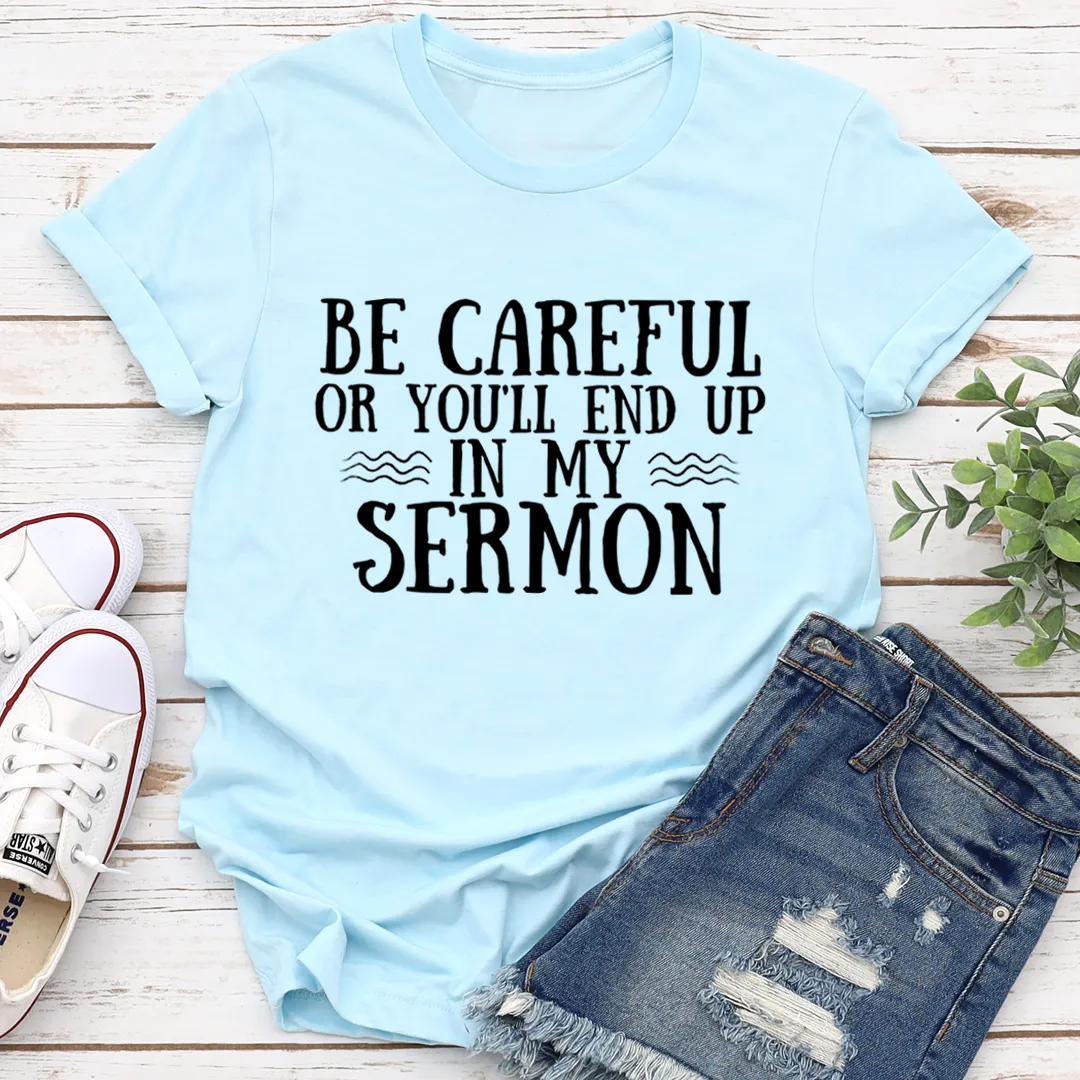 Graphic T-Shirts Be Careful Or You'll End Up In My Sermon Tee