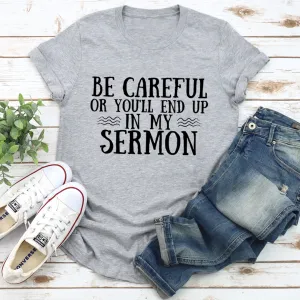 Graphic T-Shirts Be Careful Or You'll End Up In My Sermon Tee