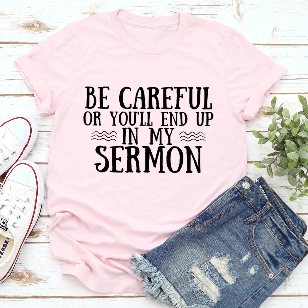 Graphic T-Shirts Be Careful Or You'll End Up In My Sermon Tee