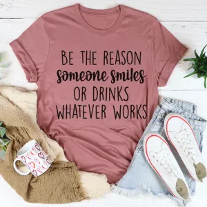 Graphic T-Shirts Be The Reason Someone Smiles Tee