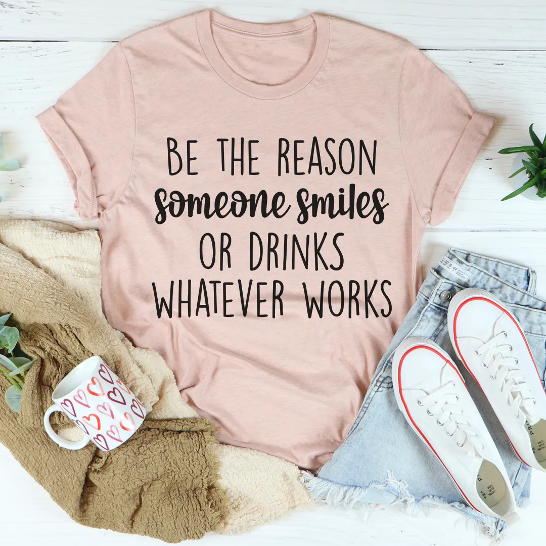 Graphic T-Shirts Be The Reason Someone Smiles Tee