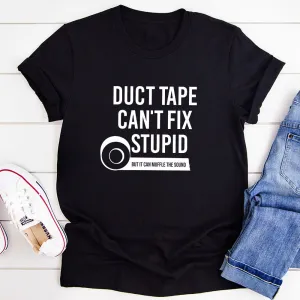 Graphic T-Shirts Duct Tape Can't Fix Stupid T-Shirt