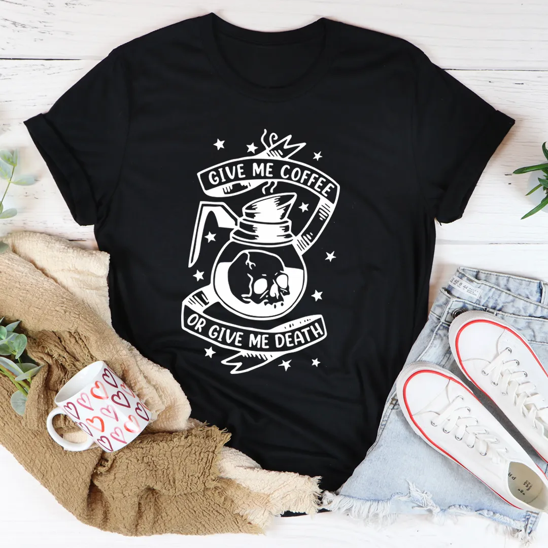 Graphic T-Shirts Give Me Coffee Or Give Me Death Tee