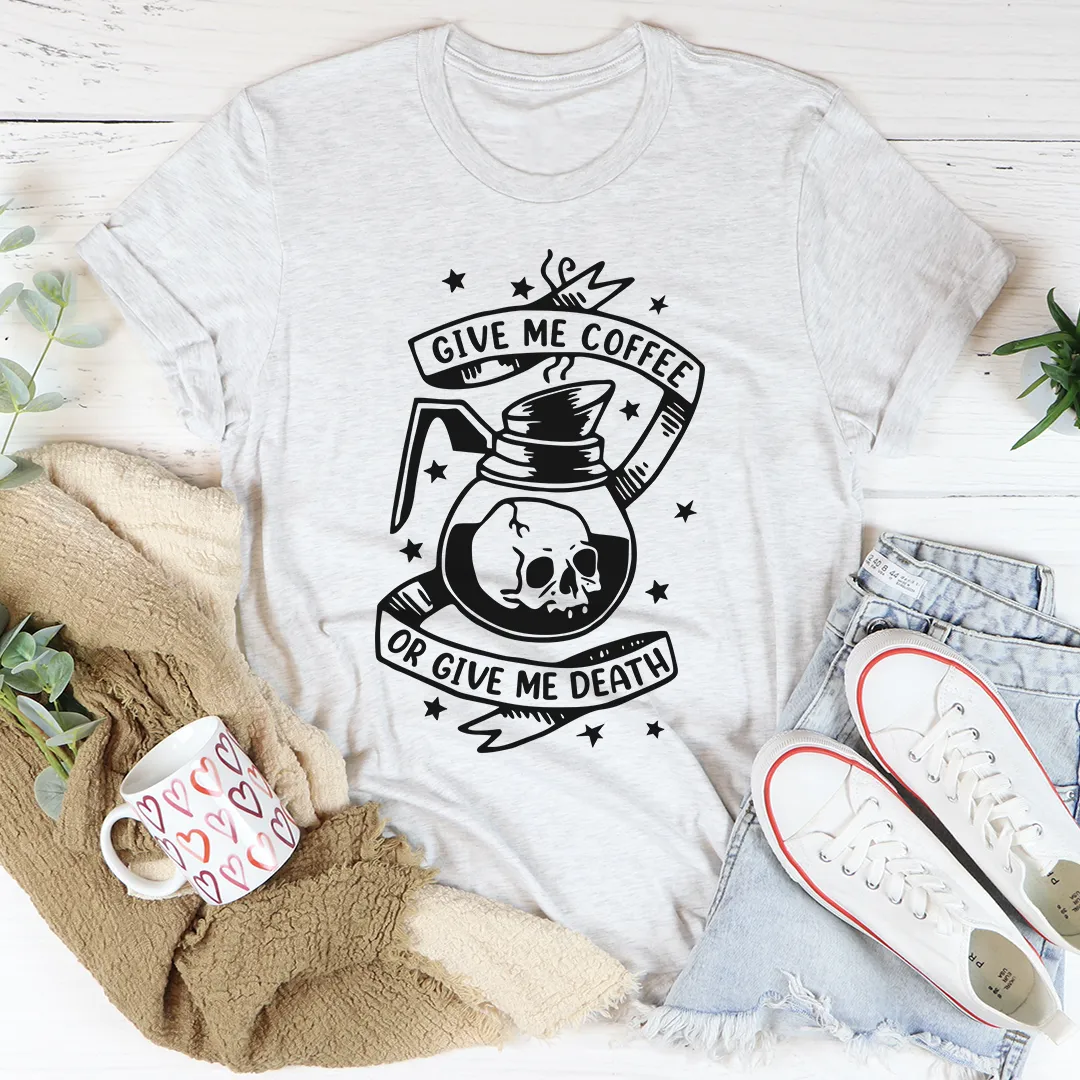 Graphic T-Shirts Give Me Coffee Or Give Me Death Tee