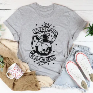 Graphic T-Shirts Give Me Coffee Or Give Me Death Tee