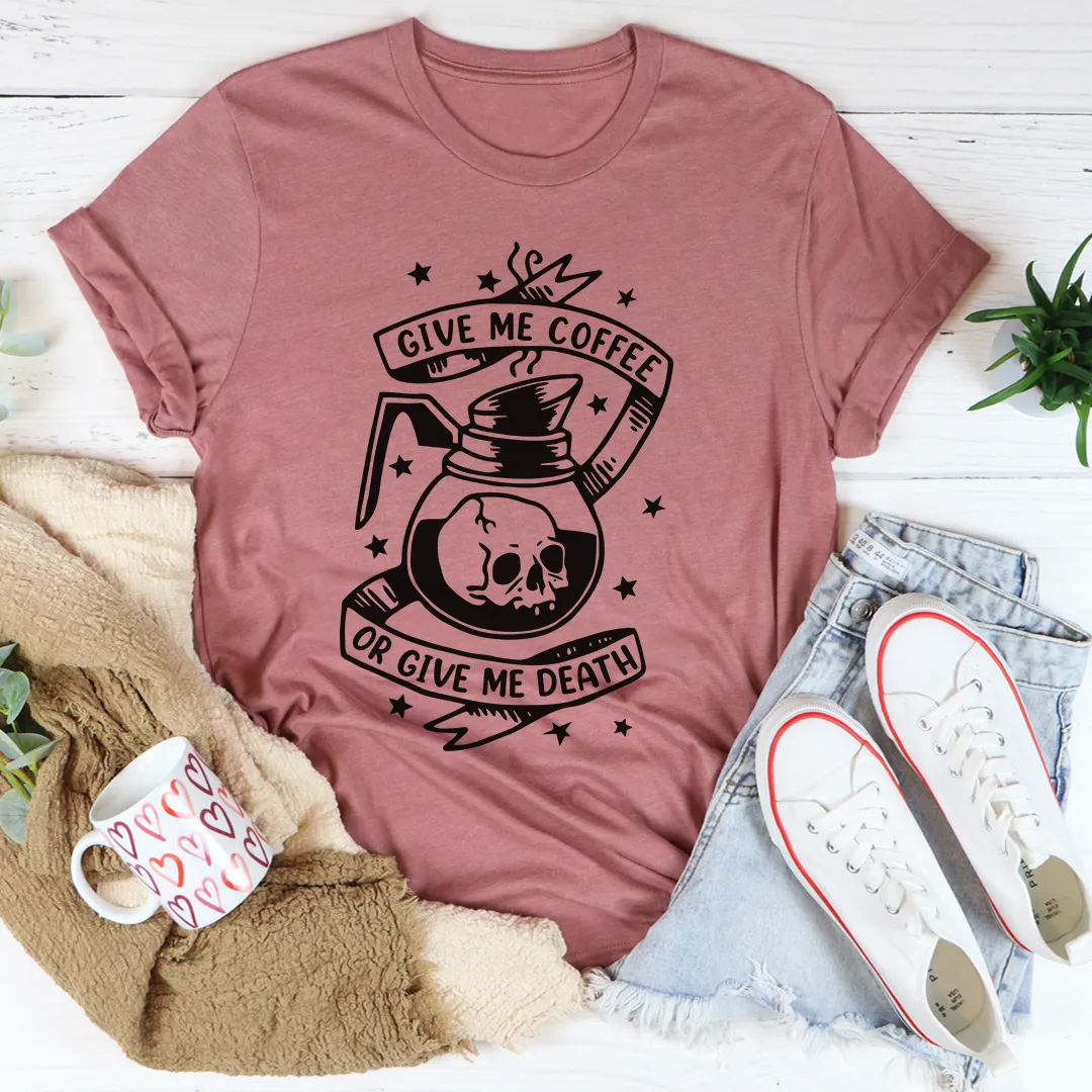 Graphic T-Shirts Give Me Coffee Or Give Me Death Tee