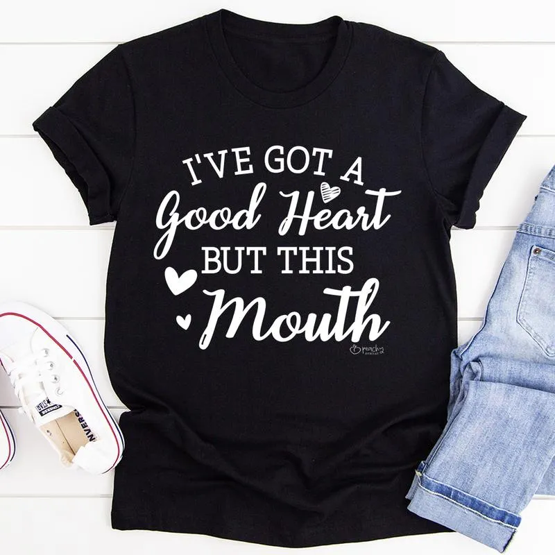 Graphic T-Shirts I've Got A Good Heart But This Mouth Tee