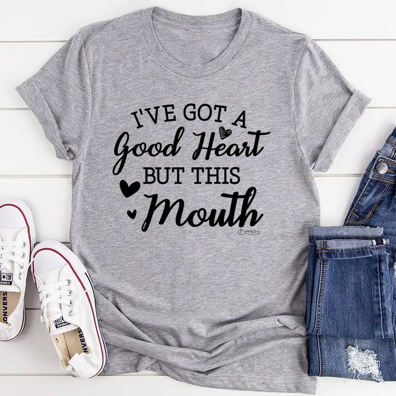 Graphic T-Shirts I've Got A Good Heart But This Mouth Tee