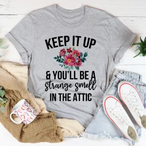 Graphic T-Shirts Keep It Up & You'll Be A Strange Smell In The Attic Tee