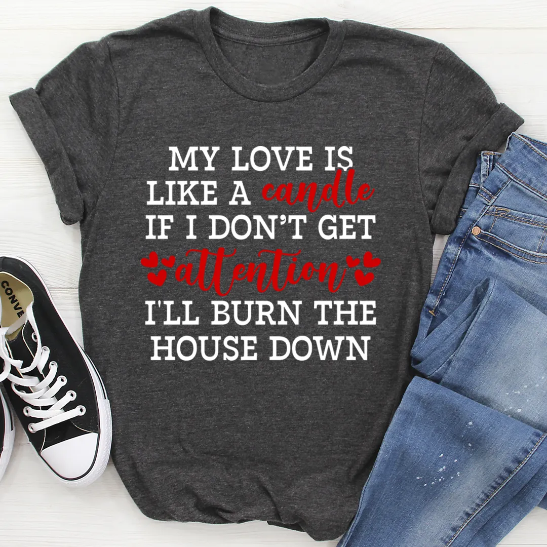 Graphic T-Shirts My Love Is Like A Candle Tee