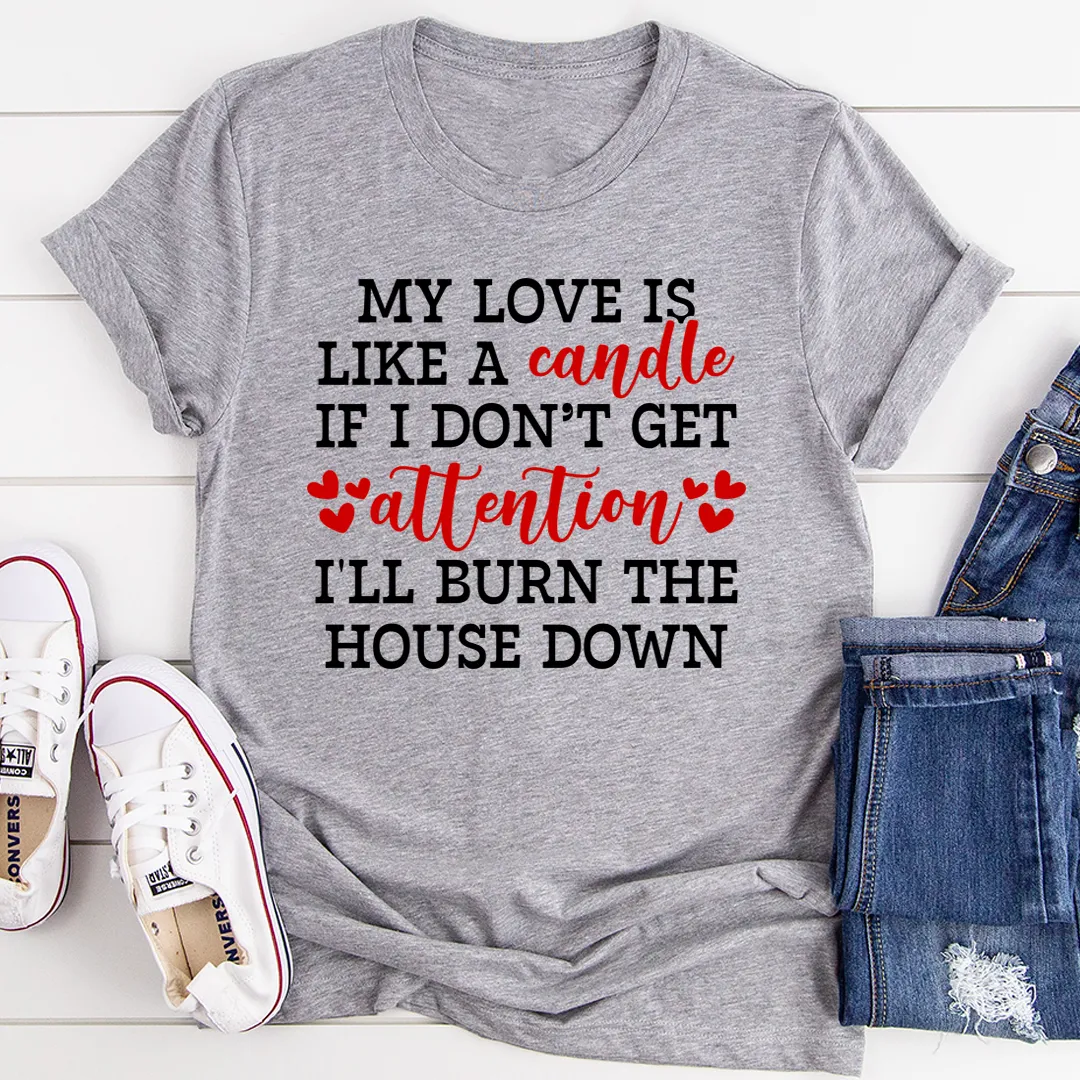 Graphic T-Shirts My Love Is Like A Candle Tee